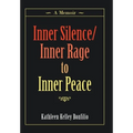 Inner Silence/Inner Rage to Inner Peace: A Memoir - Hardcover