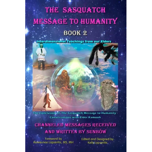 The Sasquatch Message to Humanity Book 2: Interdimensional Teachings from our Elders - Paperback