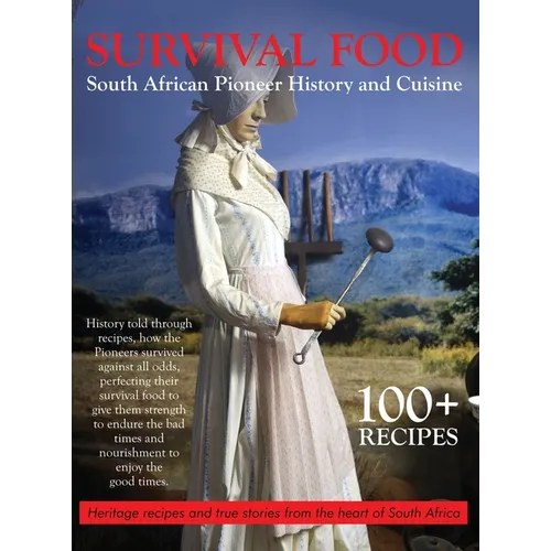 Survival Food: South African Pioneer Cuisine: South African Pioneer Cuisine - Hardcover