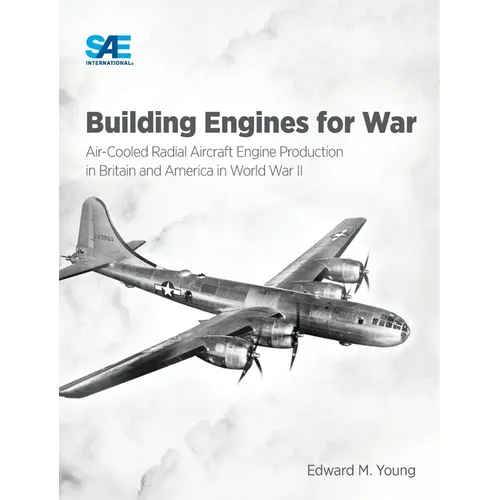 Building Engines for War: Air-Cooled Radial Aircraft Engine Production in Britain and America in World War II: Air-Cooled Radial Aircraft Engine Produ - Hardcover