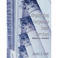 Organizing Corporate Legal Services: Theory vs. Practice