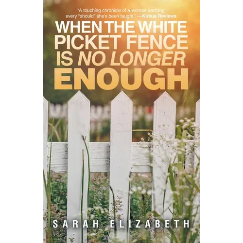 When the White Picket Fence is No Longer Enough - Paperback