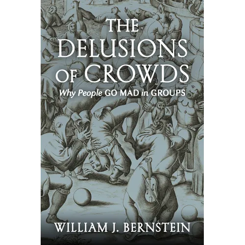 The Delusions of Crowds: Why People Go Mad in Groups - Hardcover