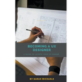 Becoming a UX Designer: A Comprehensive Guide to Launch Your UX Career - Paperback