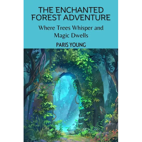 The Enchanted Forest Adventure: Where Trees Whisper and Magic Dwells - Paperback