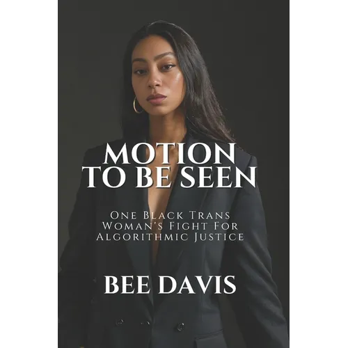 Motion To Be Seen: One Black Trans Woman's Fight For Algorithmic Justice