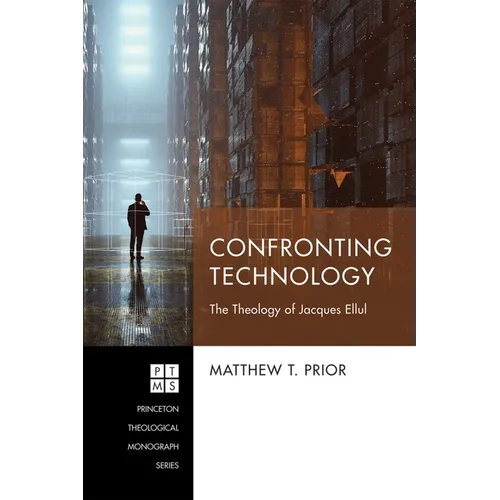 Confronting Technology: The Theology of Jacques Ellul - Hardcover