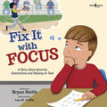 Fix It with Focus: A Story about Ignoring Distractions and Staying on Task Volume 9 - Paperback