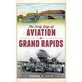 The Early Days of Aviation in Grand Rapids