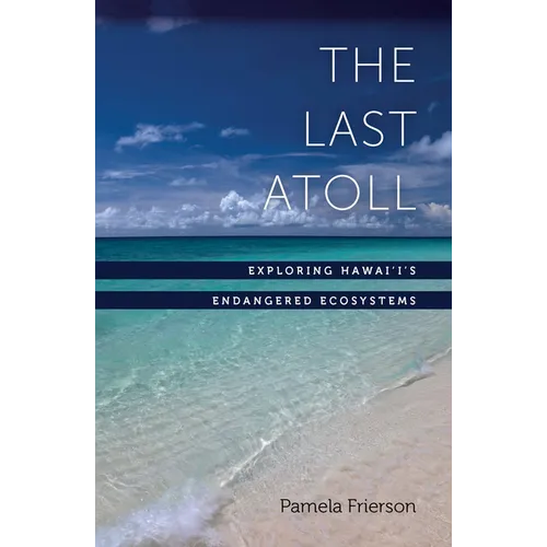 The Last Atoll: Exploring Hawai'i's Endangered Ecosystems - Paperback