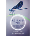 Reiki and Faith: Supporting Reiki Through Holy Experiences and Scripture - Paperback