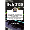 Binary Options: Binary Options Trading Guide to Wealth Building Through Binary Options Trading (Make Serious Money Today Trading Binary Options) - Paperback
