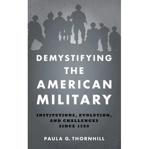Demystifying the American Military: Institutions, Evolution, and Challenges Since 1789 - Paperback