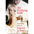 The Purifying Knife: The Troubling History of Eugenics in Texas