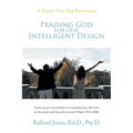 Praising God for Our Intelligent Design: A Thirty-One-Day Devotional - Paperback