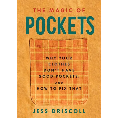 The Magic of Pockets: Why Your Clothes Don't Have Good Pockets and How to Fix That - Paperback