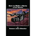 How To Make A Movie: A Few Secrets - Paperback