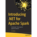 Introducing .Net for Apache Spark: Distributed Processing for Massive Datasets - Paperback