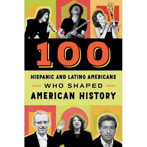 100 Hispanic and Latino Americans Who Shaped American History - Paperback