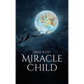 The Miracle Child: Life without the possibility to see daylight - Hardcover