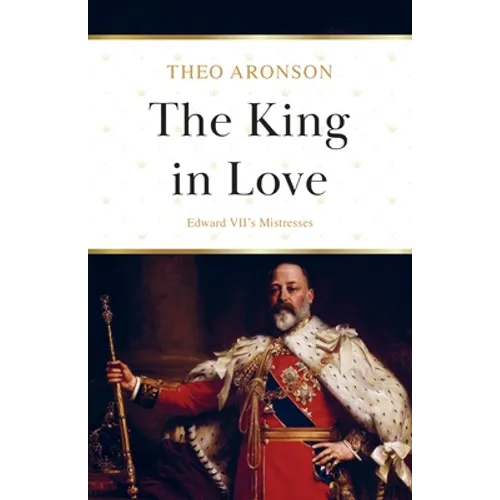 The King in Love: Edward VII's Mistresses - Paperback