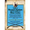 Siege of Bryan's Station and The Battle of Blue Licks: Warfare on the Kentucky Frontier Between Settlers and the British & Their Loyalist, Indian & Re