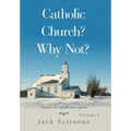 Catholic Church? Why Not?: Volume 1 - Hardcover
