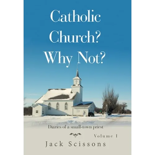 Catholic Church? Why Not?: Volume 1 - Hardcover