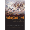 Finding Sand Creek: History, Archeology, and the 1864 Massacre Site