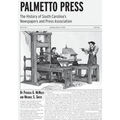 Palmetto Press: The History of South Carolina's Newspapers and Press Association