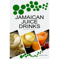 Jamaican Juice Drinks: "Fruits and Vegetables" - Paperback
