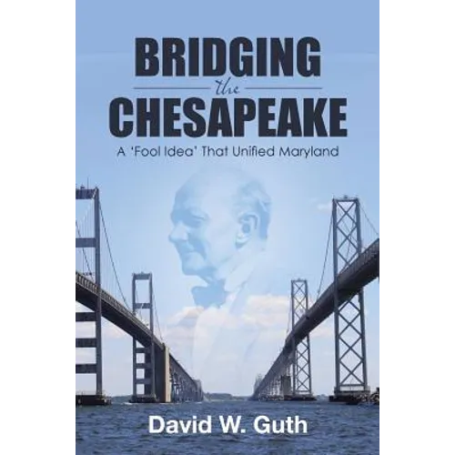 Bridging the Chesapeake: A 'Fool Idea' That Unified Maryland