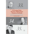 US Foreign Policy Decision-Making from Truman to Kennedy: Responses to International Challenges