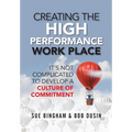 Creating the High Performance Work Place: It's Not Complicated to Develop a Culture of Commitment - Hardcover