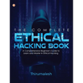 The Complete Ethical Hacking Book: A Comprehensive Beginner's Guide to Learn and Master in Ethical Hacking - Paperback