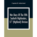 War Diary Of The Fifth Seaforth Highlanders, 51St (Highland) Division