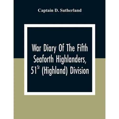 War Diary Of The Fifth Seaforth Highlanders, 51St (Highland) Division