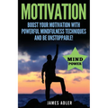 Motivation: Boost Your Motivation with Powerful Mindfulness Techniques and Be Unstoppable - Paperback