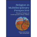 Religion in Multidisciplinary Perspective: Philosophical, Theological, and Scientific Approaches to Wesley J. Wildman - Paperback