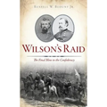 Wilson's Raid: The Final Blow to the Confederacy