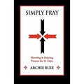 Simply Pray: Morning & Evening Prayers for 31 Days - Paperback