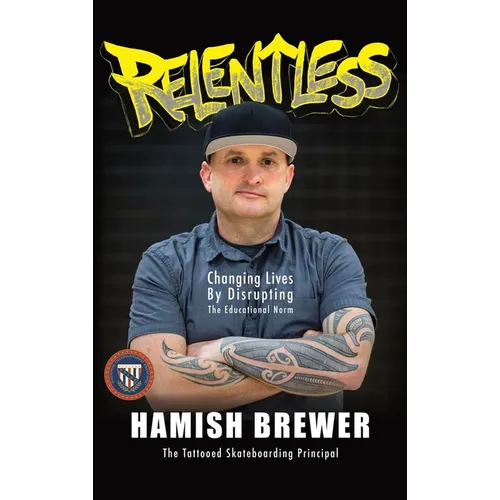 Relentless: Changing Lives by Disrupting the Educational Norm - Hardcover