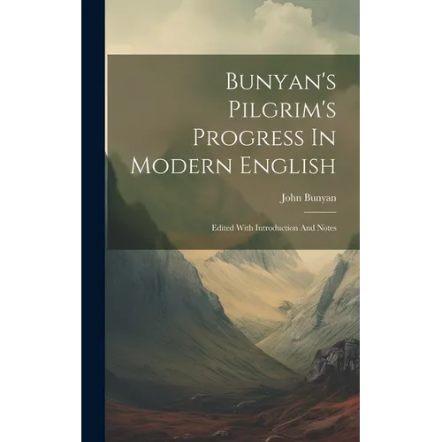 Bunyan's Pilgrim's Progress In Modern English: Edited With Introduction And Notes - Hardcover