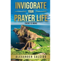 Invigorate Your Prayer Life: There Is More - Paperback