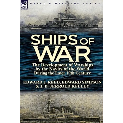 Ships of War: The Development of Warships by the Navies of the World During the Later 19th Century