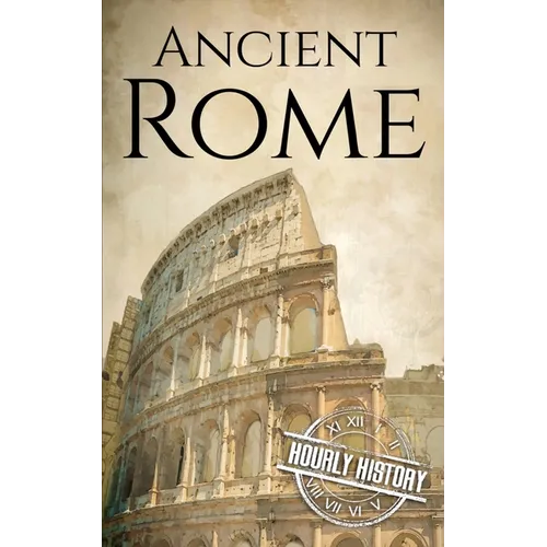Ancient Rome: A History from Beginning to End - Paperback