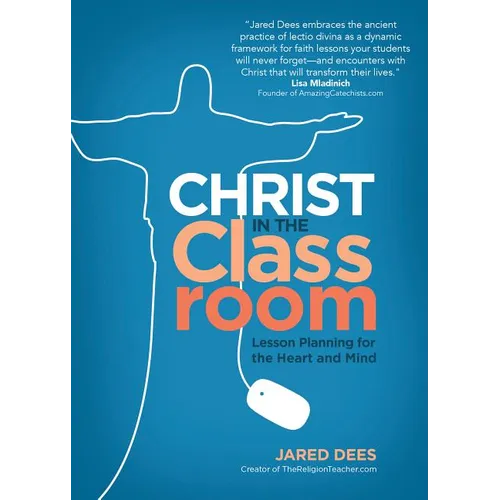Christ in the Classroom: Lesson Planning for the Heart and Mind - Paperback