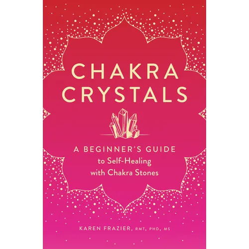 Chakra Crystals: A Beginner's Guide to Self-Healing with Chakra Stones - Paperback