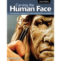 Carving the Human Face, Second Edition, Revised & Expanded: Capturing Character and Expression in Wood - Paperback