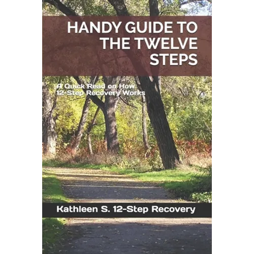 Handy Guide to the Twelve Steps: A Quick Read on How 12-Step Recovery Works - Paperback